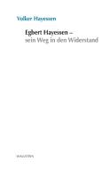 Egbert Hayessen - sein Weg in den Widerstand di Volker Hayessen edito da Wallstein Verlag GmbH