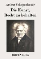 Die Kunst, Recht zu behalten di Arthur Schopenhauer edito da Hofenberg