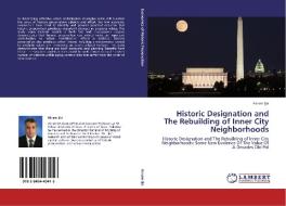 Historic Designation and The Rebuilding of Inner City Neighborhoods di Akram Ijla edito da LAP Lambert Acad. Publ.