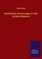 Persönliche Erinnerungen an den Fürsten Bismarck di Hans Blum edito da TP Verone Publishing