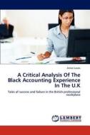 A Critical Analysis Of The Black Accounting Experience In The U.K di Anton Lewis edito da LAP Lambert Academic Publishing