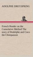 French Reader on the Cumulative Method The story of Rodolphe and Coco the Chimpanzee di Adolphe Dreyspring edito da TREDITION CLASSICS