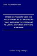 Stress Responses to Wood and Wood-derived Volatiles Using the Yeast Saccharomyces Cervisiae as a Model System for Biolog di Jhansi Kalyani Pamessani edito da Cuvillier Verlag