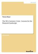 The 90's Currency Crisis - Lessons for the Financial Landscape di Thomas Meyer edito da Examicus Publishing