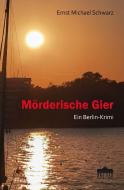 Mörderische Gier di Ernst Michael Schwarz edito da Anthea-Verlag