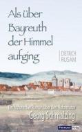 Als über Bayreuth der Himmel aufging di Dietrich Rusam edito da Freimund Verlag