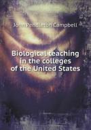 Biological Teaching In The Colleges Of The United States di John Pendleton Campbell edito da Book On Demand Ltd.