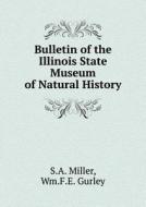 Bulletin Of The Illinois State Museum Of Natural History di S A Miller, Wm F E Gurley edito da Book On Demand Ltd.