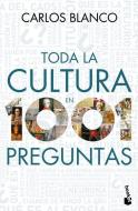 Toda La Cultura En 1001 Preguntas di Carlos Blanco edito da PLANETA PUB