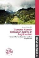 General Roman Calendar, Saints In Anglicanism edito da Brev Publishing