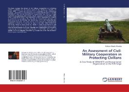 An Assessment Of Civil-military Cooperation In Protecting Civilians di Bondo Museka Nickson Bondo Museka edito da Ks Omniscriptum Publishing
