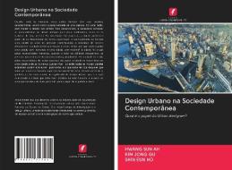 Design Urbano na Sociedade Contemporânea di Hwang Sun Ah, Kim Jong Gu, Shin Eun Ho edito da Edições Nosso Conhecimento