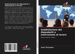 Soddisfazione dei dipendenti e motivazione al lavoro di Sanni Kirmanen edito da Edizioni Sapienza