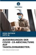 AUSWIRKUNGEN DER COVID -19-ABSCHALTUNG AUF TAGESLOHNARBEITER: di Asha Mathew, Anto Nj edito da Verlag Unser Wissen