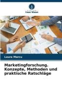 Marketingforschung. Konzepte, Methoden und praktische Ratschläge di Laura Marcu edito da Verlag Unser Wissen