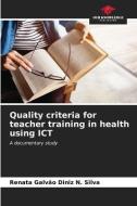 Quality criteria for teacher training in health using ICT di Renata Galvão Diniz N. Silva edito da Our Knowledge Publishing