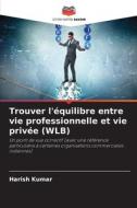 Trouver l'équilibre entre vie professionnelle et vie privée (WLB) di Harish Kumar edito da Editions Notre Savoir