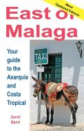 East of Málaga - Essential Guide to the Axarquía and Costa Tropical di David Baird edito da Maroma Press