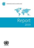 Report Of The International Narcotics Control Board For 2019 di International Narcotics Control Board edito da United Nations