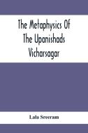 The Metaphysics Of The Upanishads; Vicharsagar di Lala Sreeram edito da Alpha Editions