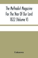 The Methodist Magazine For The Year Of Our Lord 1822 (Volume V) di Unknown edito da Alpha Editions