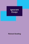 Ignorant Essays di Richard Dowling edito da Alpha Editions