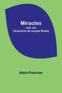 Miracles; avec une introduction de Jacques Rivière di Alain-Fournier edito da Alpha Editions
