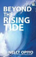 Beyond the Rising Tide di Nelly Opiyo edito da Sahel Books Inc.