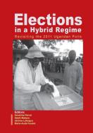 Elections In A Hybrid Regime. Revisiting The 2011 Ugandan Polls edito da Fountain Publishers