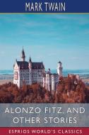 Alonzo Fitz, And Other Stories (Esprios Classics) di Mark Twain edito da Blurb