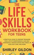 THE Life Skills Workbook For Teens di Shirley Gildon edito da Independently Published