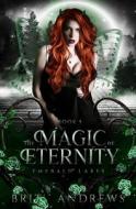 The Magic Of Eternity di Andrews Britt Andrews edito da Independently Published