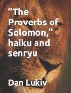 "The Proverbs Of Solomon," Haiku And Senryu di Lukiv Dan Lukiv edito da Independently Published