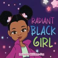 Radiant Black Girl di Rainesha Williams-Fox edito da G Publishing