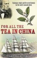 For All the Tea in China di Sarah Rose edito da Cornerstone