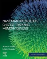 Nanomaterials-Based Charge Trapping Memory Devices di Ammar Nayfeh, Nazek El-Atab edito da ELSEVIER