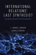 International Relations' Last Synthesis? di J. Samuel Barkin edito da OUP USA