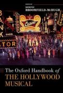 OXFORD HANDBOOK OF THE HOLLYWOOD MUSICAL di D BROOMFIELD-MCHUGH edito da OXFORD HIGHER EDUCATION