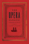 The Opera Fanatic di Claudio E. Benzecry edito da The University of Chicago Press