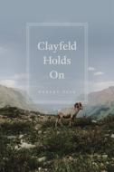 Clayfeld Holds On di Robert Pack edito da University of Chicago Press