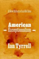 American Exceptionalism di Ian Tyrrell edito da The University Of Chicago Press