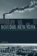Noxious New York - The Racial Politics of Urban Health and Environmental Justice di Julie Sze edito da MIT Press