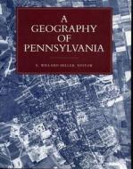 Geography Of Pennsylvania di E. Willard Miller edito da Pennsylvania State University Press