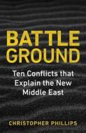 Battleground - The Struggle For The New Middle East di Christopher Phillips edito da YALE UNIV PR