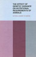 The Effect Of Genetic Variance On Nutritional Requirements Of Animals di Milton L. Sunde, Subcommittee on Genetic Variance in Animal Nutrition, Committee on Animal Nutrition, Division on Earth and Life Studies, Board on Agricul edito da National Academies Press