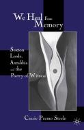 We Heal from Memory: Sexton, Corde, Anzaldua, and the Poetry of Witness di C. Steele edito da SPRINGER NATURE