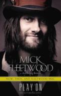 Play on: Now, Then, and Fleetwood Mac: The Autobiography di Mick Fleetwood, Anthony Bozza edito da Little Brown and Company