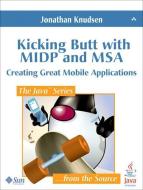 Kicking Butt with MIDP and MSA: Creating Great Mobile Applications di Jonathan Knudsen edito da ADDISON WESLEY PUB CO INC