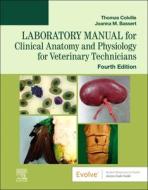 Laboratory Manual For Clinical Anatomy And Physiology For Veterinary Technicians di Thomas P. Colville, Joanna M. Bassert edito da Elsevier - Health Sciences Division