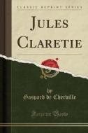 Jules Claretie (Classic Reprint) di Gaspard de Cherville edito da Forgotten Books